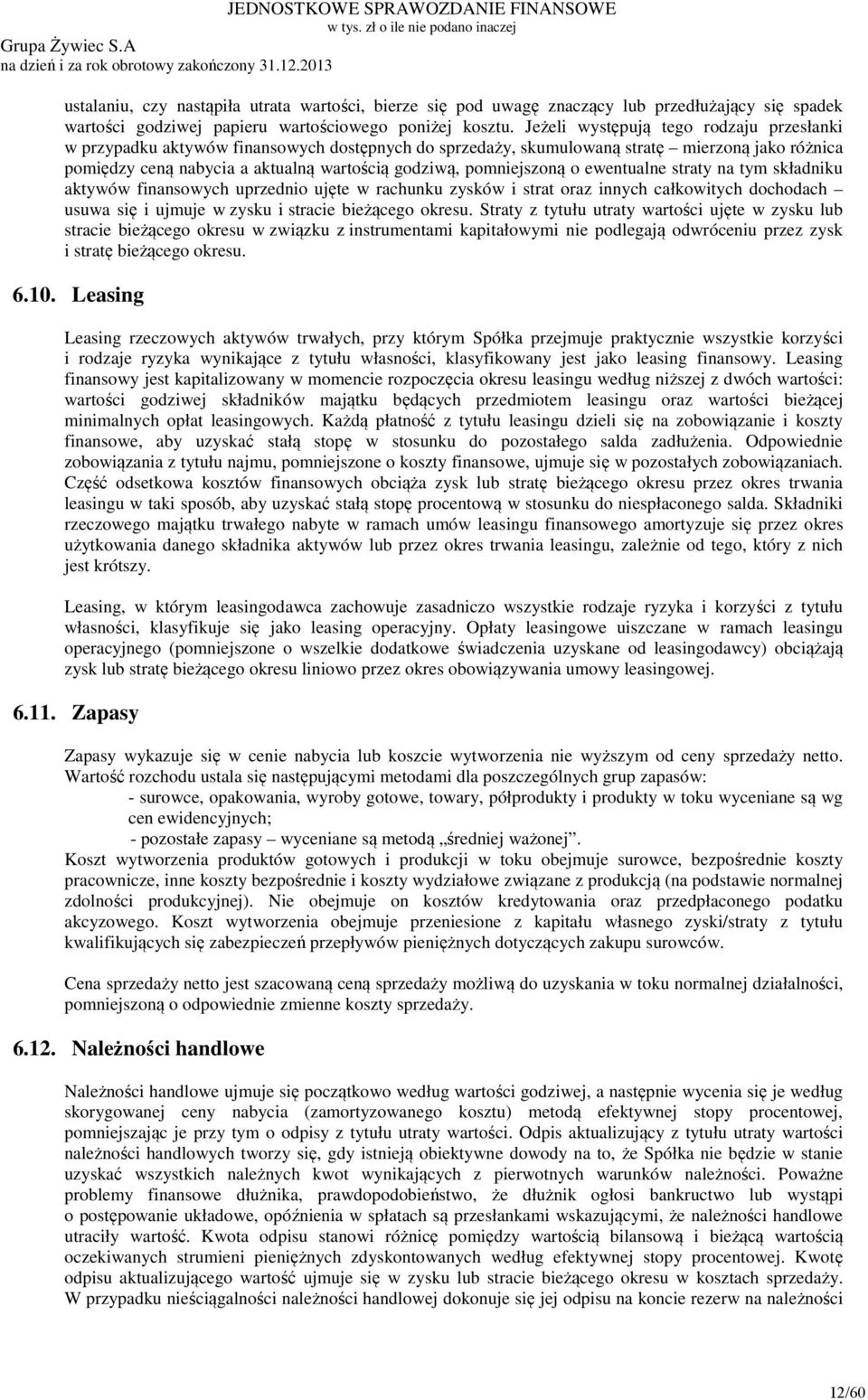 pomniejszoną o ewentualne straty na tym składniku aktywów finansowych uprzednio ujęte w rachunku zysków i strat oraz innych całkowitych dochodach usuwa się i ujmuje w zysku i stracie bieżącego okresu.