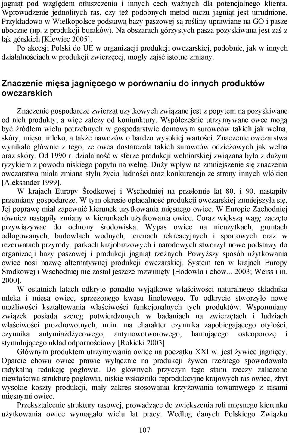 Na obszarach górzystych pasza pozyskiwana jest zaś z łąk górskich [Klewiec 2005].