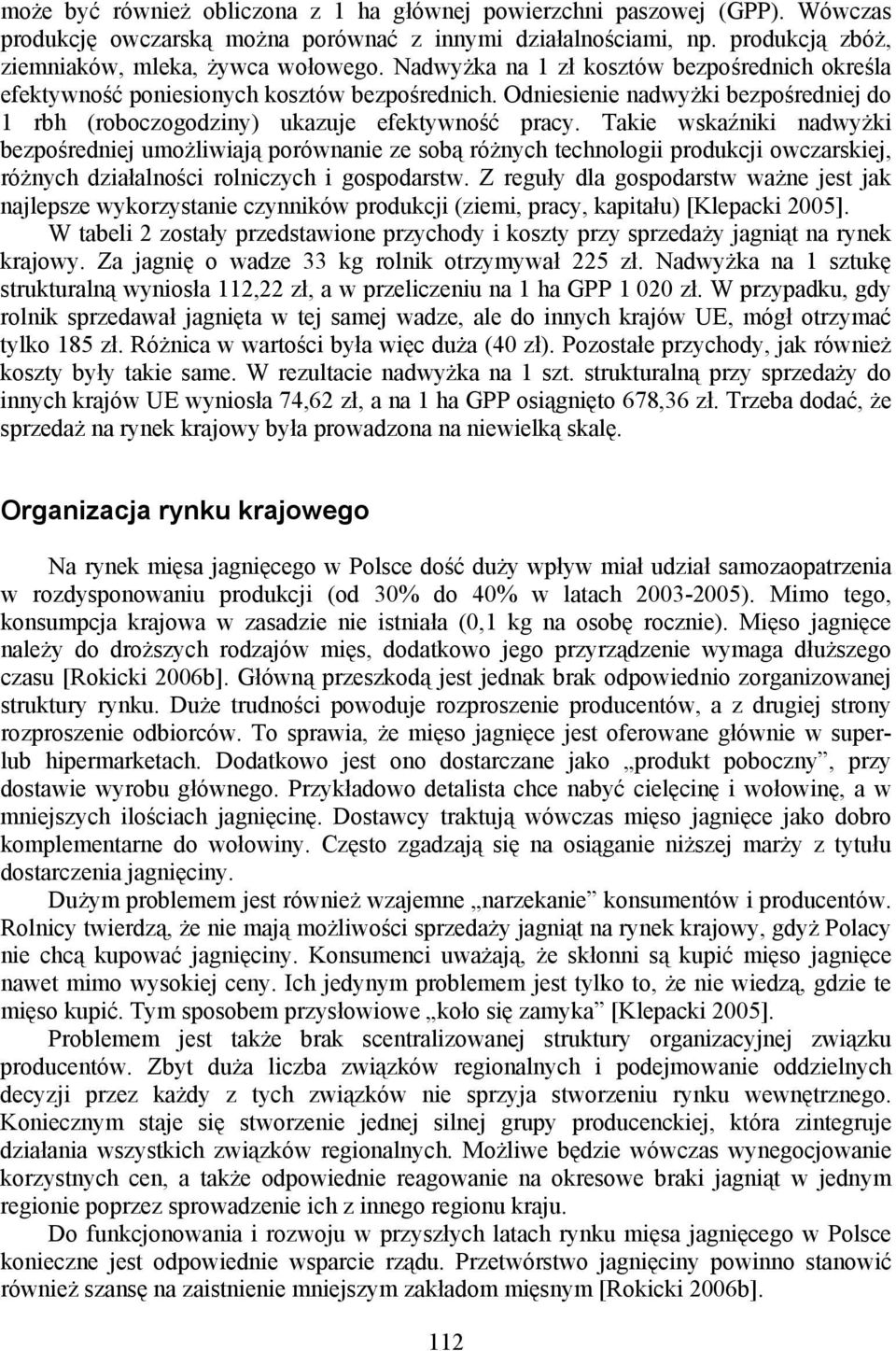 Takie wskaźniki nadwyżki bezpośredniej umożliwiają porównanie ze sobą różnych technologii produkcji owczarskiej, różnych działalności rolniczych i gospodarstw.