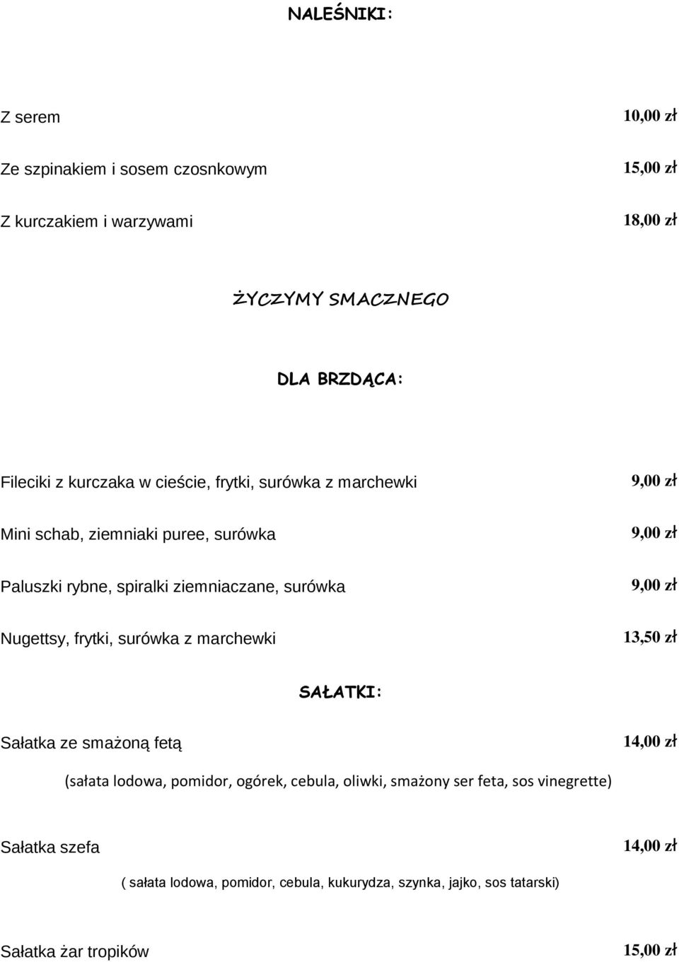 ł Nugettsy, frytki, surówka z marchewki 13,50 z ł SAŁATKI: Sałatka ze smażoną fetą 14,00 z ł (sałata lodowa, pomidor, ogórek, cebula, oliwki,