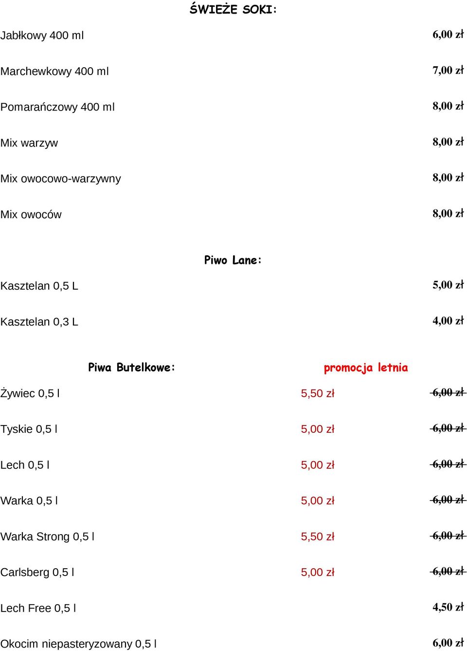 promocja letnia Żywiec 0,5 l 5,50 zł 6,00 z ł Tyskie 0,5 l 5,00 zł 6,00 z ł Lech 0,5 l 5,00 zł 6,00 z ł Warka 0,5 l 5,00 zł