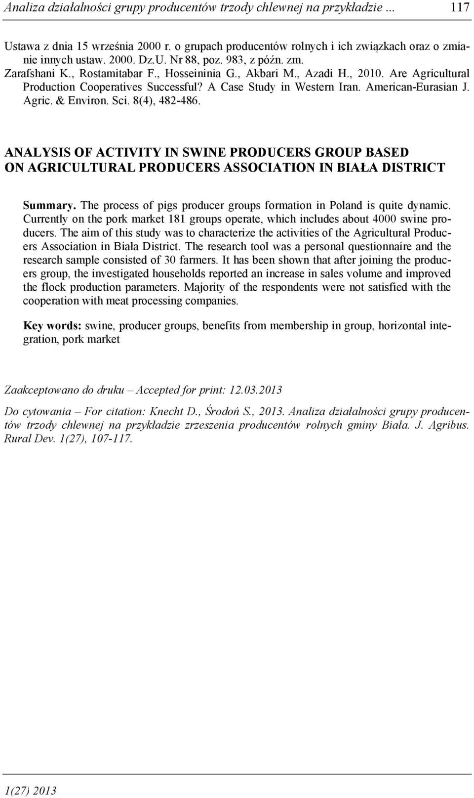 Agric. & Environ. Sci. 8(4), 482-486. ANALYSIS OF ACTIVITY IN SWINE PRODUCERS GROUP BASED ON AGRICULTURAL PRODUCERS ASSOCIATION IN BIAŁA DISTRICT Summary.