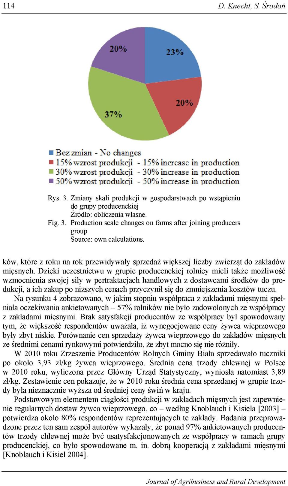 Dzięki uczestnictwu w grupie producenckiej rolnicy mieli także możliwość wzmocnienia swojej siły w pertraktacjach handlowych z dostawcami środków do produkcji, a ich zakup po niższych cenach