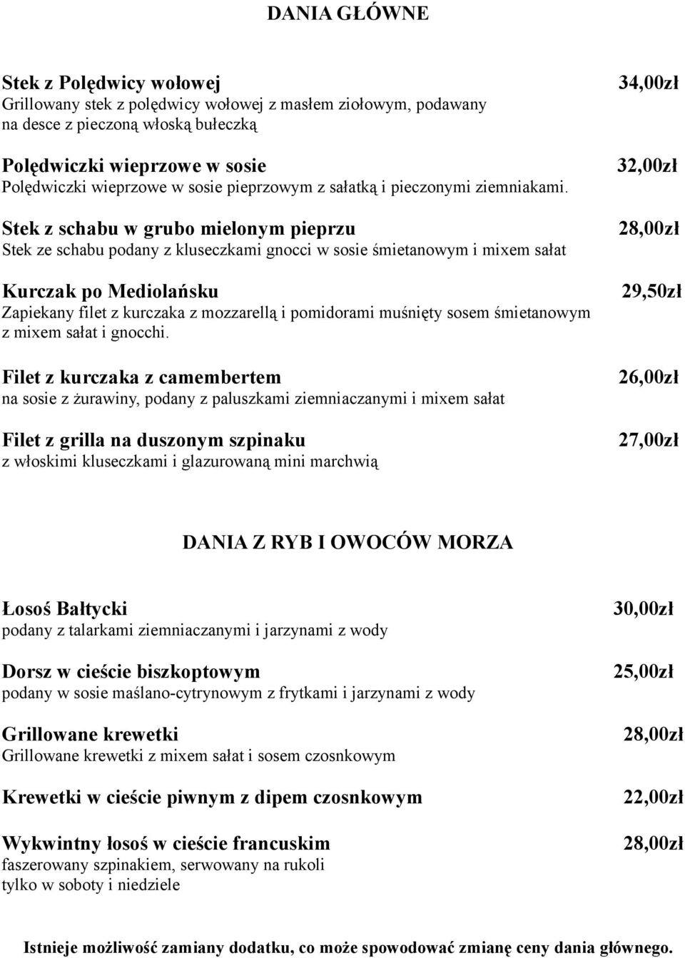 Stek z schabu w grubo mielonym pieprzu 28,00zł Stek ze schabu podany z kluseczkami gnocci w sosie śmietanowym i mixem sałat Kurczak po Mediolańsku 29,50zł Zapiekany filet z kurczaka z mozzarellą i