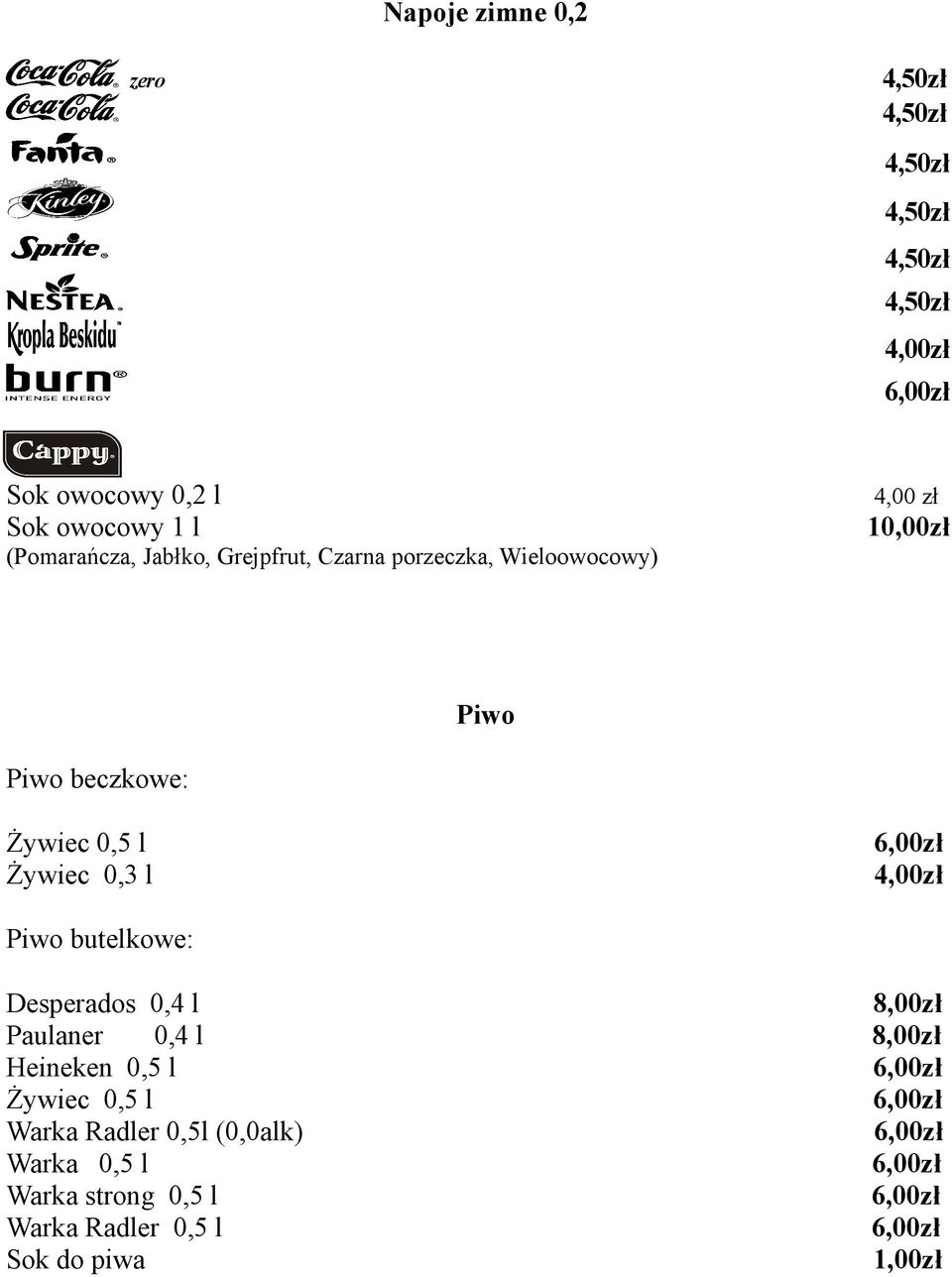 Żywiec 0,5 l Żywiec 0,3 l 4,00zł Piwo butelkowe: Desperados 0,4 l 8,00zł Paulaner 0,4 l 8,00zł Heineken