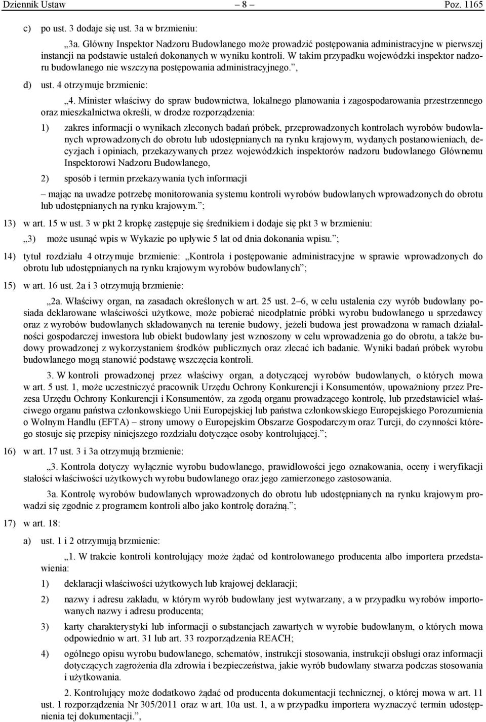 W takim przypadku wojewódzki inspektor nadzoru budowlanego nie wszczyna postępowania administracyjnego., d) ust. 4 otrzymuje brzmienie: 4.