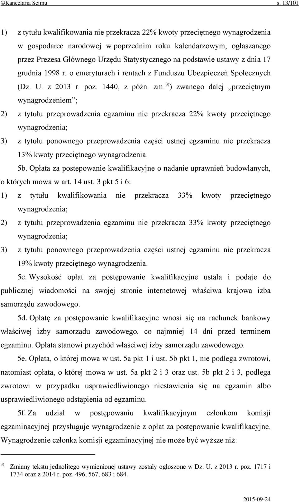 na podstawie ustawy z dnia 17 grudnia 1998 r. o emeryturach i rentach z Funduszu Ubezpieczeń Społecznych (Dz. U. z 2013 r. poz. 1440, z późn. zm.