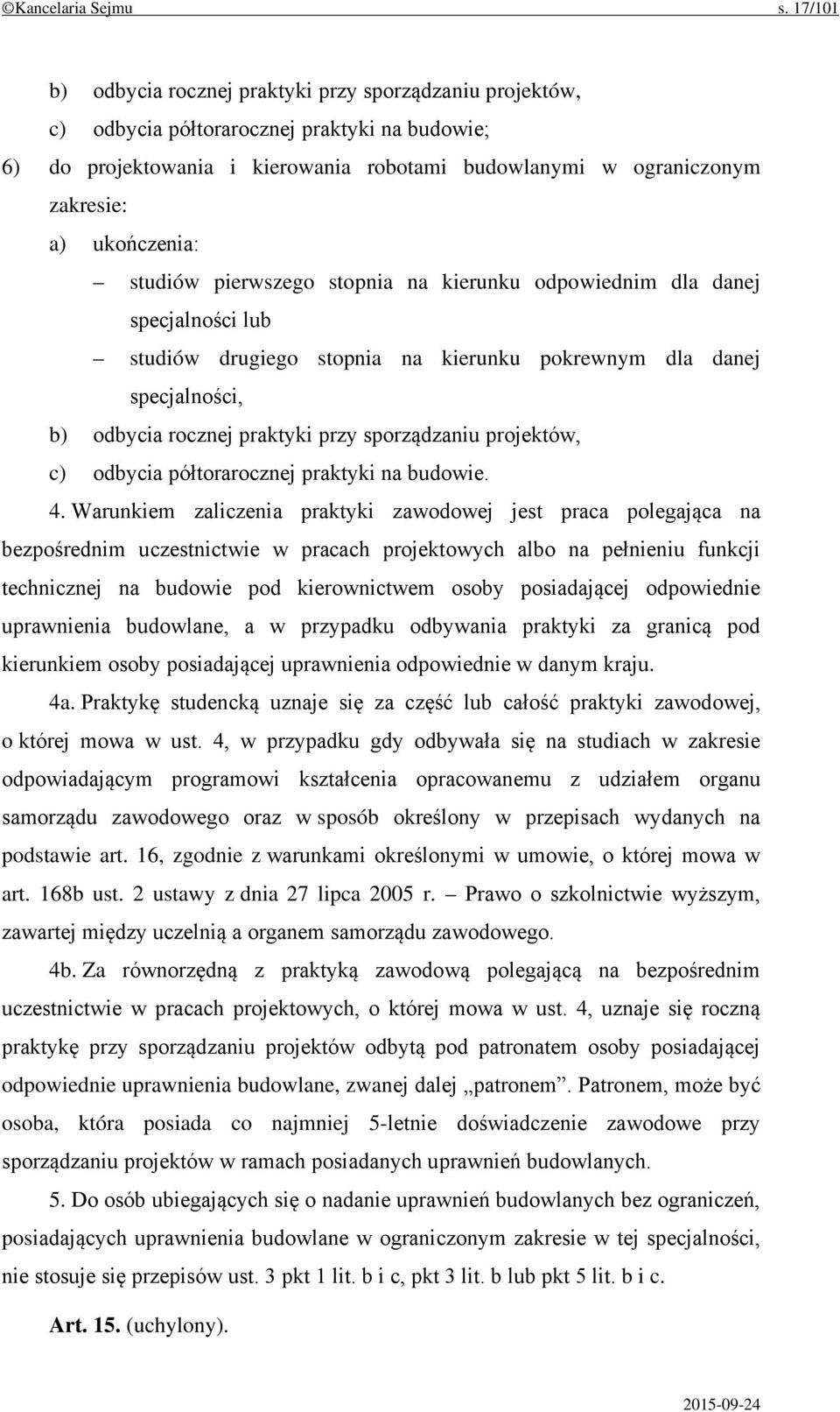 ukończenia: studiów pierwszego stopnia na kierunku odpowiednim dla danej specjalności lub studiów drugiego stopnia na kierunku pokrewnym dla danej specjalności, b) odbycia rocznej praktyki przy