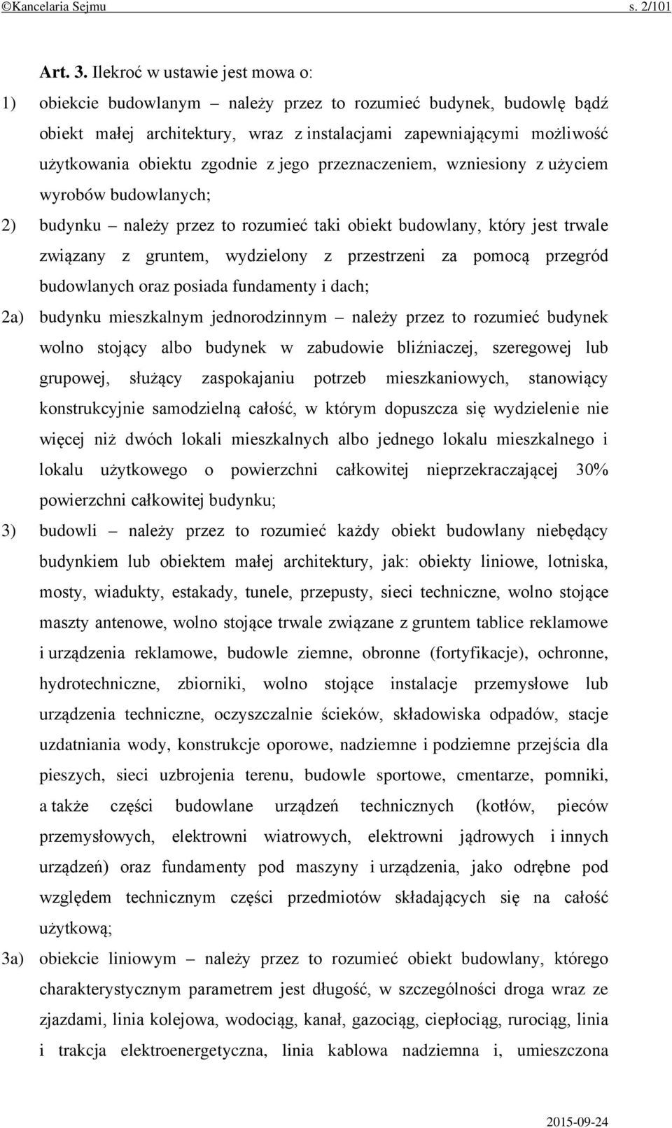 zgodnie z jego przeznaczeniem, wzniesiony z użyciem wyrobów budowlanych; 2) budynku należy przez to rozumieć taki obiekt budowlany, który jest trwale związany z gruntem, wydzielony z przestrzeni za