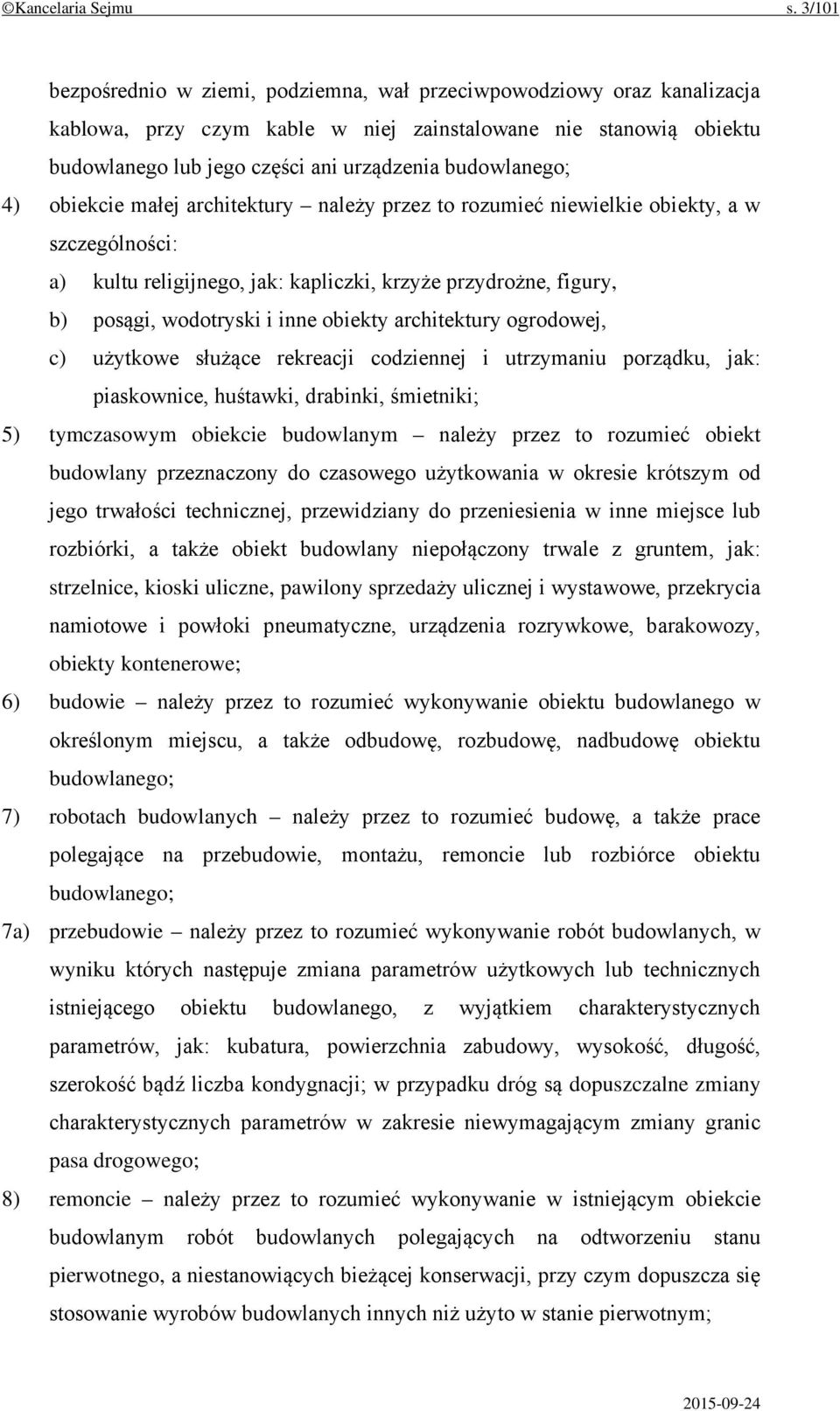 budowlanego; 4) obiekcie małej architektury należy przez to rozumieć niewielkie obiekty, a w szczególności: a) kultu religijnego, jak: kapliczki, krzyże przydrożne, figury, b) posągi, wodotryski i