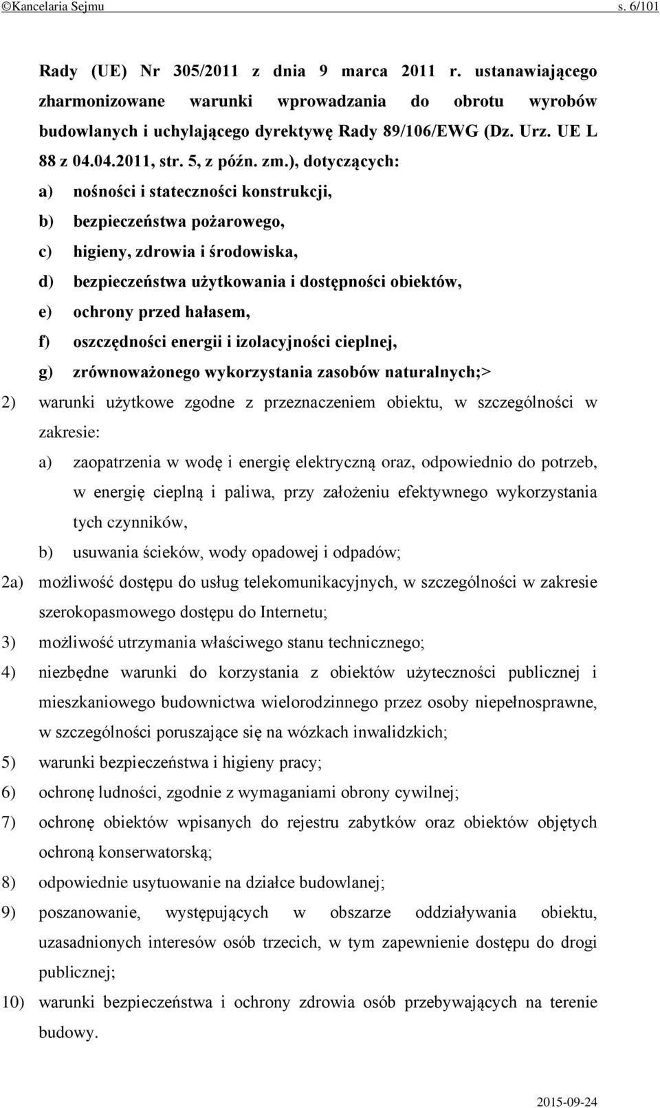 ), dotyczących: a) nośności i stateczności konstrukcji, b) bezpieczeństwa pożarowego, c) higieny, zdrowia i środowiska, d) bezpieczeństwa użytkowania i dostępności obiektów, e) ochrony przed hałasem,