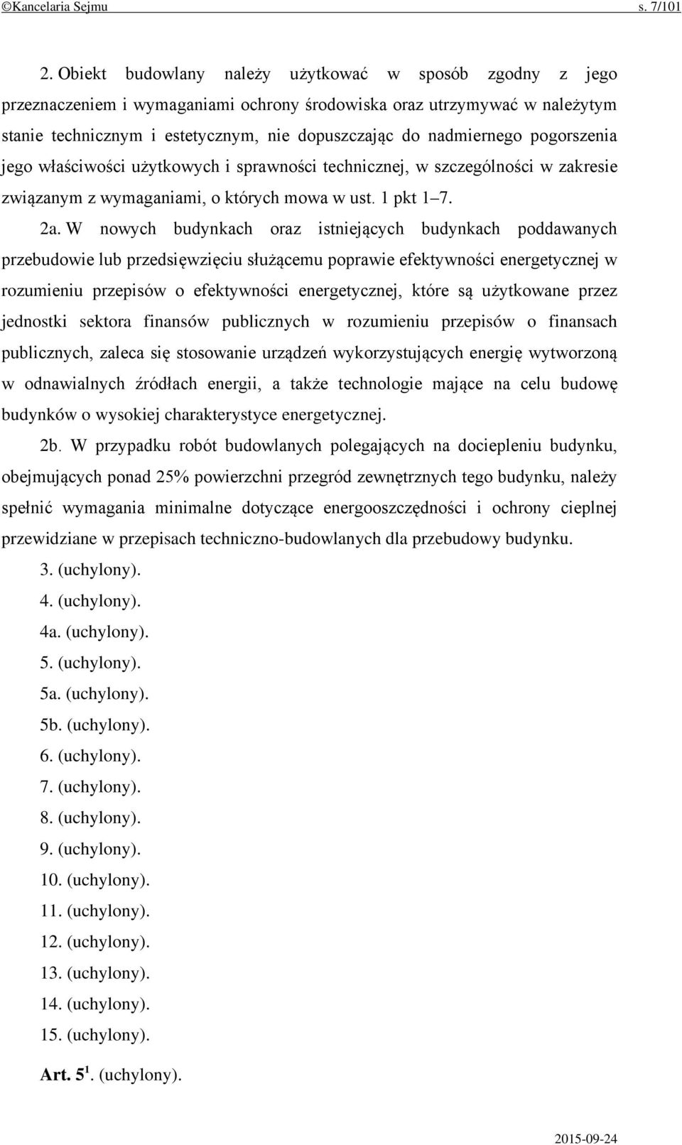 pogorszenia jego właściwości użytkowych i sprawności technicznej, w szczególności w zakresie związanym z wymaganiami, o których mowa w ust. 1 pkt 1 7. 2a.