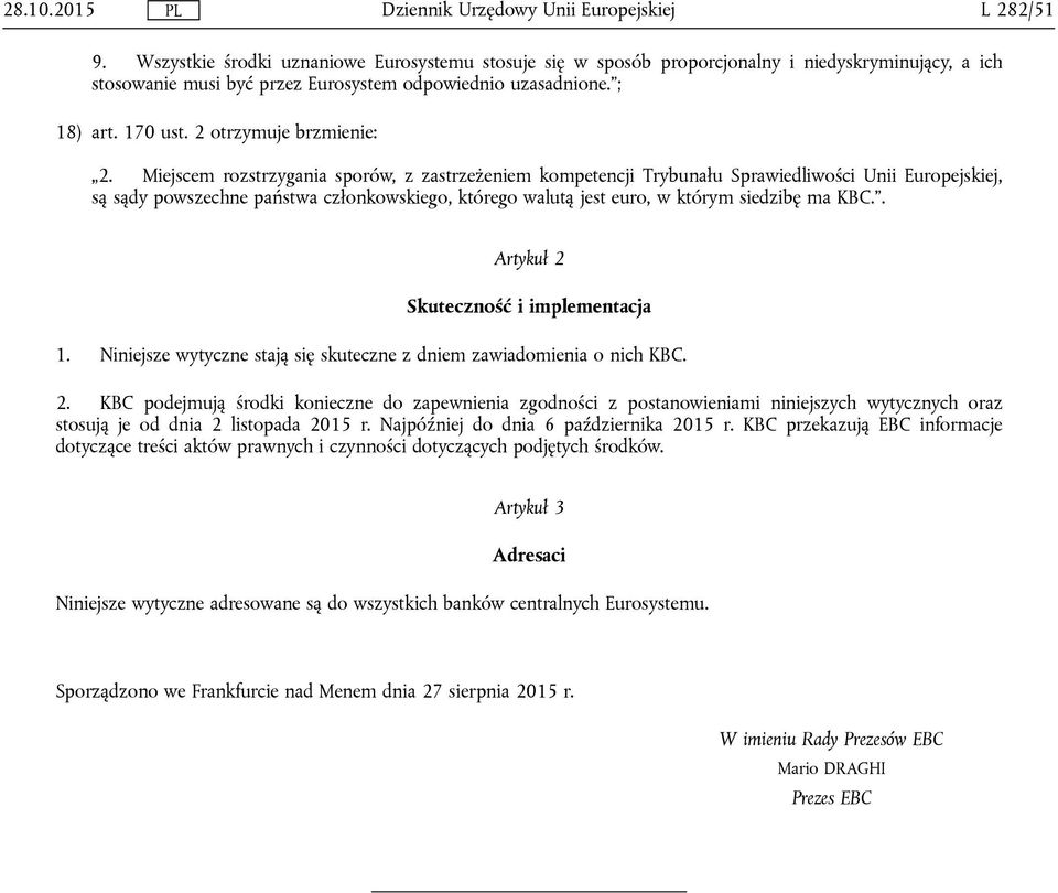 Miejscem rozstrzygania sporów, z zastrzeżeniem kompetencji Trybunału Sprawiedliwości Unii Europejskiej, są sądy powszechne państwa członkowskiego, którego walutą jest euro, w którym siedzibę ma KBC.