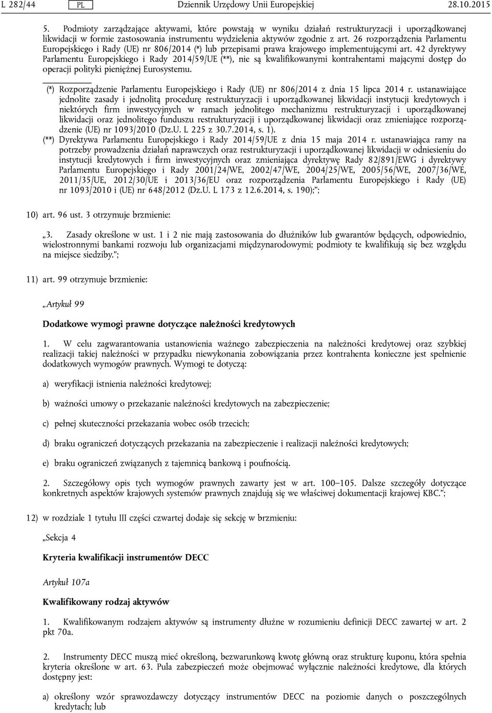 42 dyrektywy Parlamentu Europejskiego i Rady 2014/59/UE (**), nie są kwalifikowanymi kontrahentami mającymi dostęp do operacji polityki pieniężnej Eurosystemu.