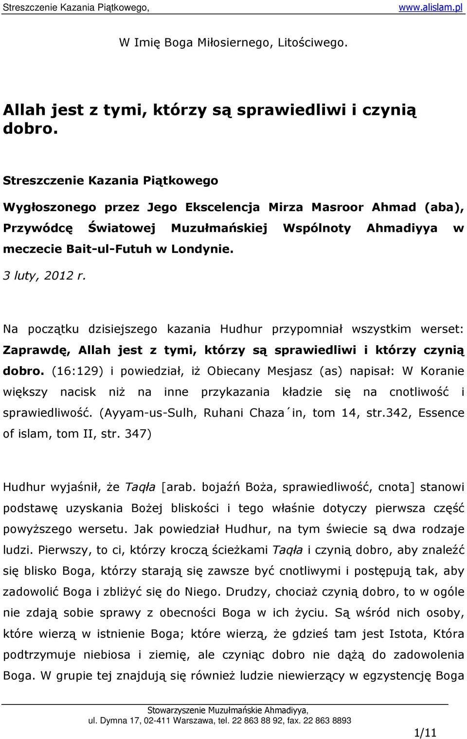 3 luty, 2012 r. Na początku dzisiejszego kazania Hudhur przypomniał wszystkim werset: Zaprawdę, Allah jest z tymi, którzy są sprawiedliwi i którzy czynią dobro.