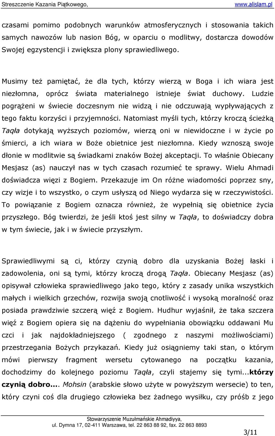 Ludzie pogrąŝeni w świecie doczesnym nie widzą i nie odczuwają wypływających z tego faktu korzyści i przyjemności.