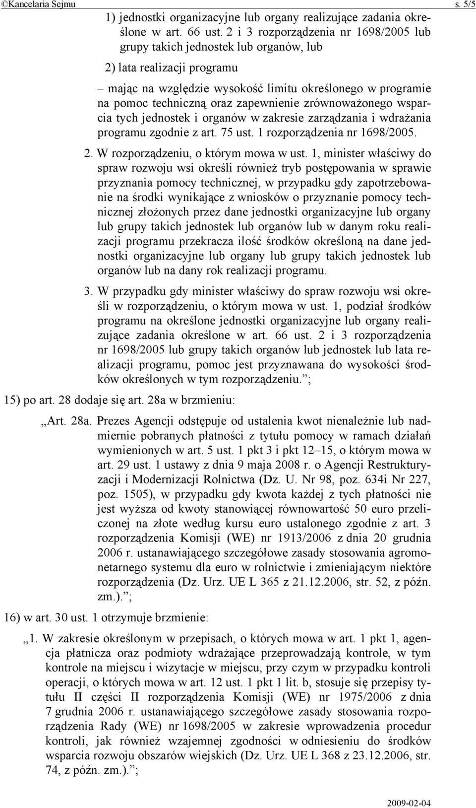 zapewnienie zrównoważonego wsparcia tych jednostek i organów w zakresie zarządzania i wdrażania programu zgodnie z art. 75 ust. 1 rozporządzenia nr 1698/2005. 2. W rozporządzeniu, o którym mowa w ust.
