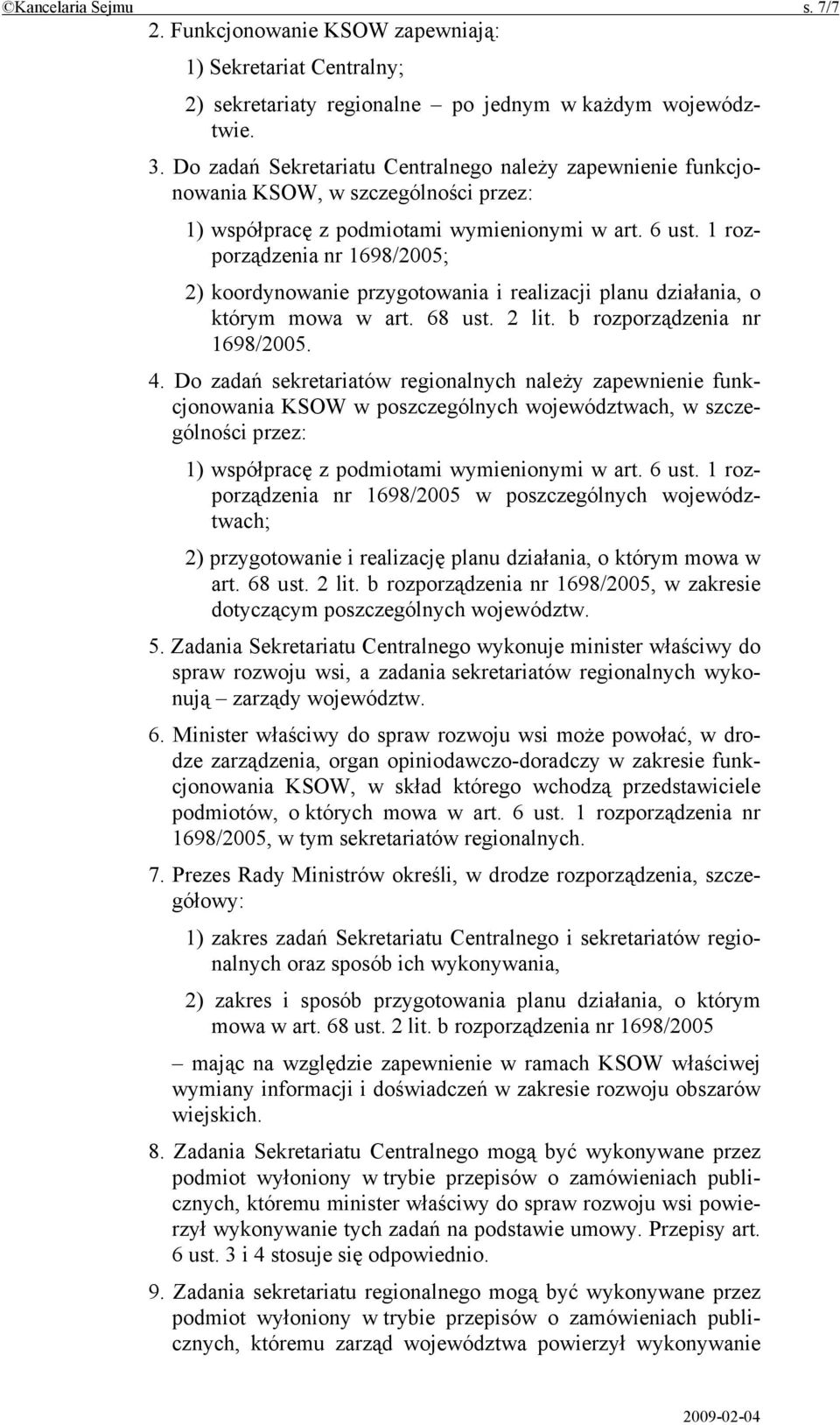 1 rozporządzenia nr 1698/2005; 2) koordynowanie przygotowania i realizacji planu działania, o którym mowa w art. 68 ust. 2 lit. b rozporządzenia nr 1698/2005. 4.