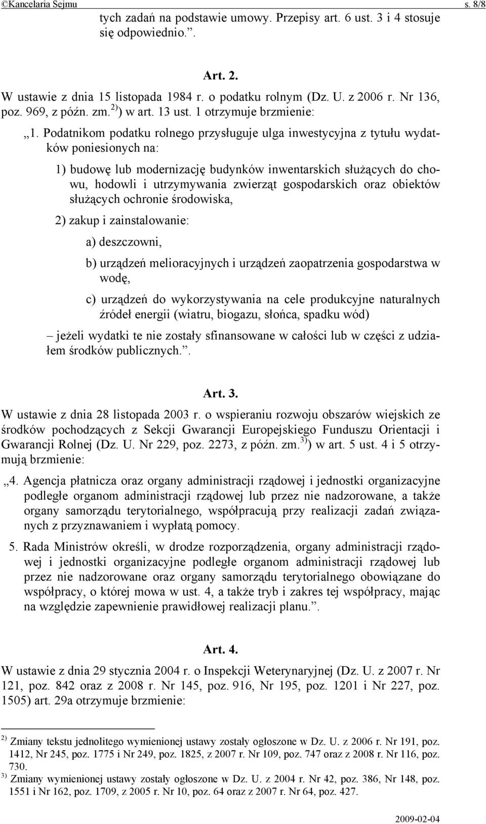 Podatnikom podatku rolnego przysługuje ulga inwestycyjna z tytułu wydatków poniesionych na: 1) budowę lub modernizację budynków inwentarskich służących do chowu, hodowli i utrzymywania zwierząt