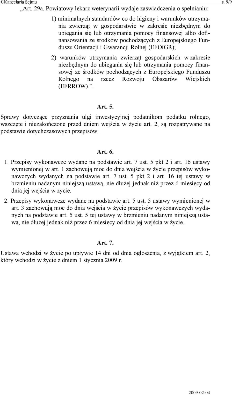 otrzymania pomocy finansowej albo dofinansowania ze środków pochodzących z Europejskiego Funduszu Orientacji i Gwarancji Rolnej (EFOiGR); 2) warunków utrzymania zwierząt gospodarskich w zakresie