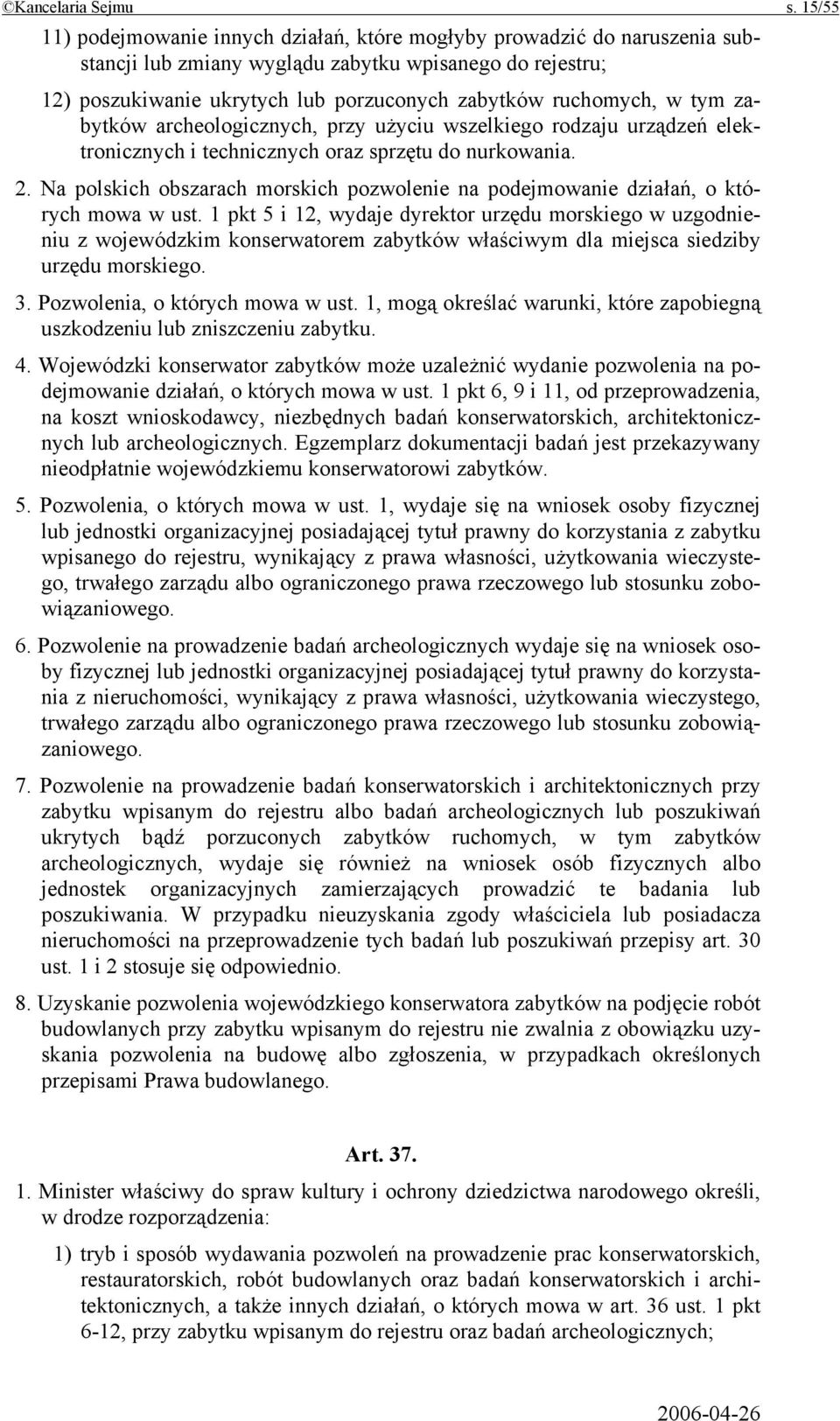 w tym zabytków archeologicznych, przy użyciu wszelkiego rodzaju urządzeń elektronicznych i technicznych oraz sprzętu do nurkowania. 2.