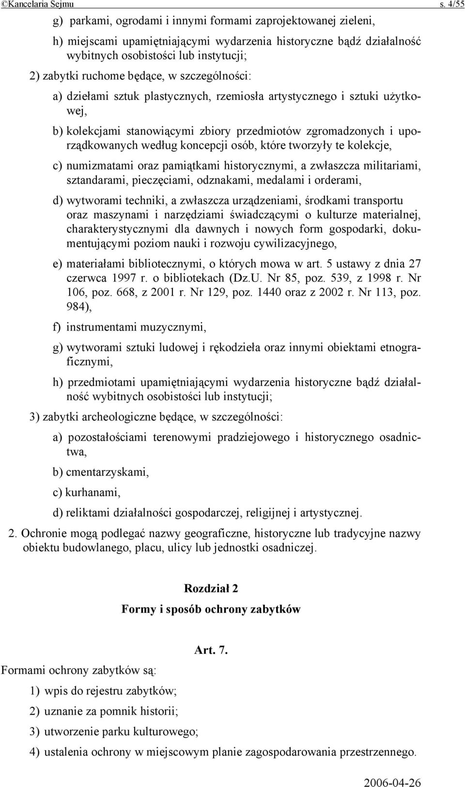 będące, w szczególności: a) dziełami sztuk plastycznych, rzemiosła artystycznego i sztuki użytkowej, b) kolekcjami stanowiącymi zbiory przedmiotów zgromadzonych i uporządkowanych według koncepcji