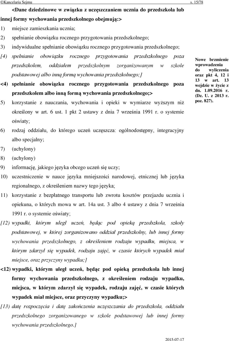 przygotowania przedszkolnego; 3) indywidualne spełnianie obowiązku rocznego przygotowania przedszkolnego; [4) spełnianie obowiązku rocznego przygotowania przedszkolnego poza przedszkolem, oddziałem