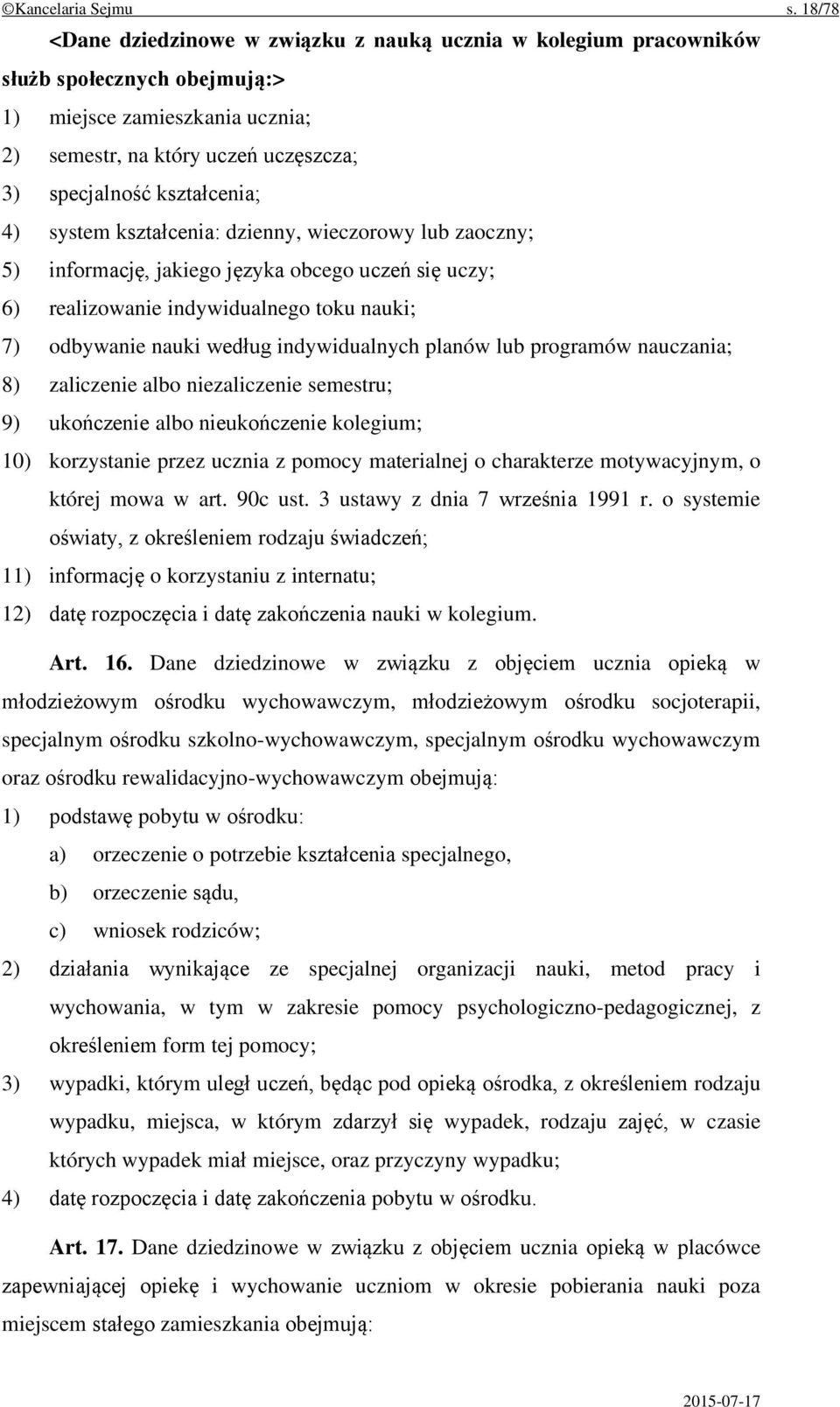 4) system kształcenia: dzienny, wieczorowy lub zaoczny; 5) informację, jakiego języka obcego uczeń się uczy; 6) realizowanie indywidualnego toku nauki; 7) odbywanie nauki według indywidualnych planów