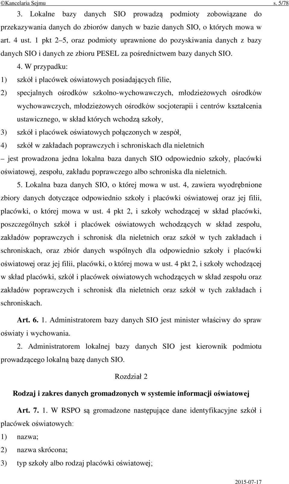 W przypadku: 1) szkół i placówek oświatowych posiadających filie, 2) specjalnych ośrodków szkolno-wychowawczych, młodzieżowych ośrodków wychowawczych, młodzieżowych ośrodków socjoterapii i centrów