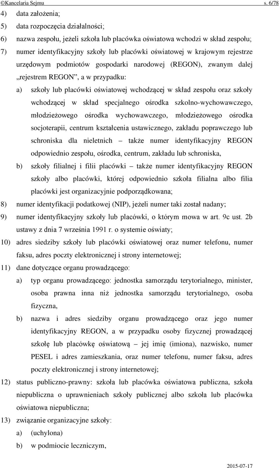 krajowym rejestrze urzędowym podmiotów gospodarki narodowej (REGON), zwanym dalej rejestrem REGON, a w przypadku: a) szkoły lub placówki oświatowej wchodzącej w skład zespołu oraz szkoły wchodzącej w