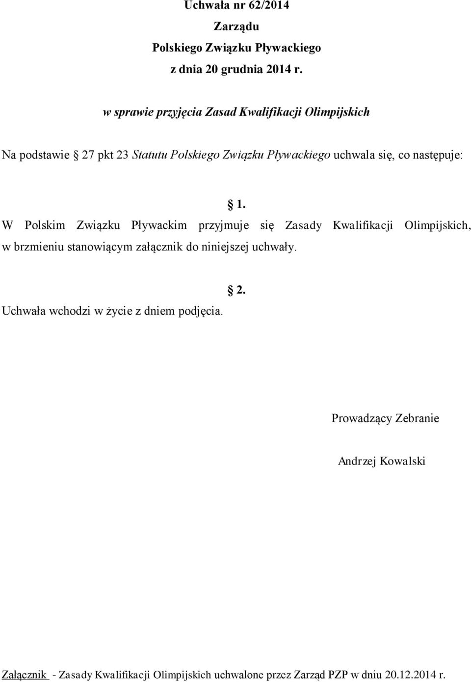 się, co następuje: W Polskim Związku Pływackim przyjmuje się Zasady Kwalifikacji Olimpijskich,