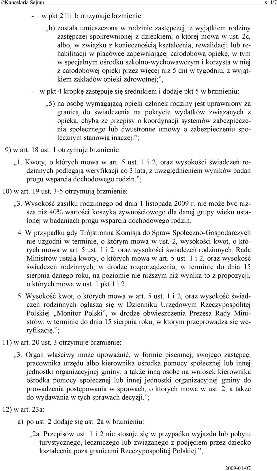 całodobowej opieki przez więcej niż 5 dni w tygodniu, z wyjątkiem zakładów opieki zdrowotnej;, - w pkt 4 kropkę zastępuje się średnikiem i dodaje pkt 5 w brzmieniu: 5) na osobę wymagającą opieki