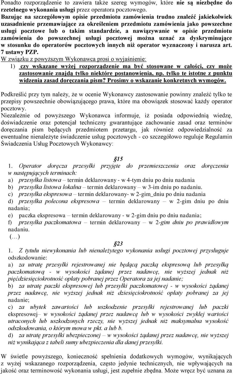 standardzie, a nawiązywanie w opisie przedmiotu zamówienia do powszechnej usługi pocztowej można uznać za dyskryminujące w stosunku do operatorów pocztowych innych niż operator wyznaczony i narusza