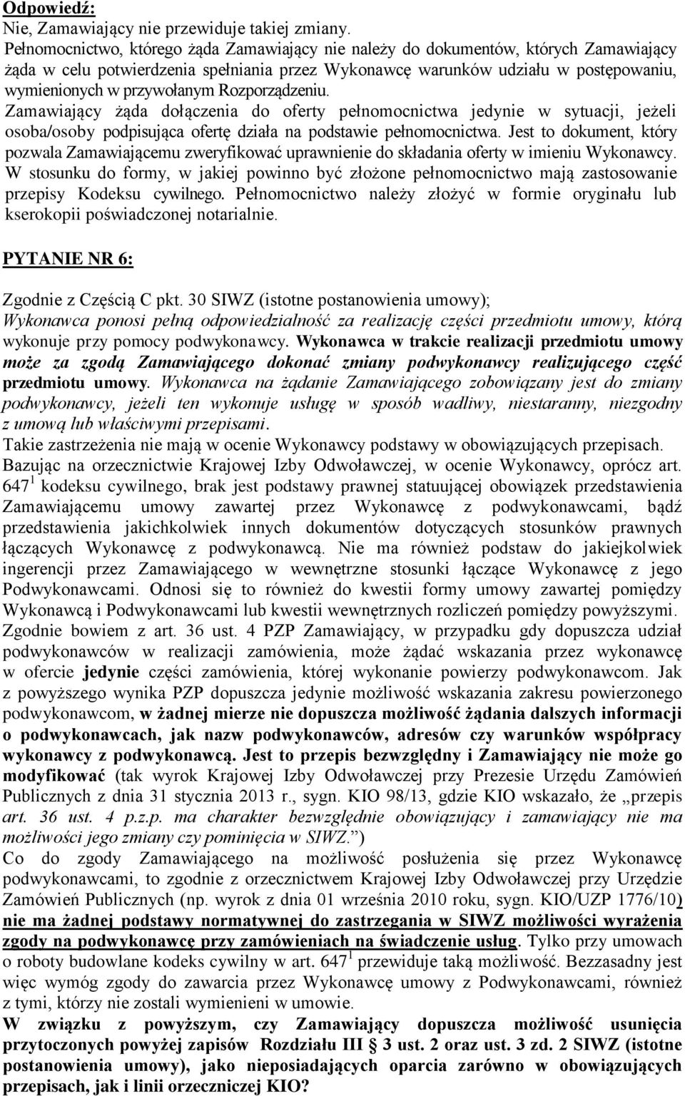 Rozporządzeniu. Zamawiający żąda dołączenia do oferty pełnomocnictwa jedynie w sytuacji, jeżeli osoba/osoby podpisująca ofertę działa na podstawie pełnomocnictwa.