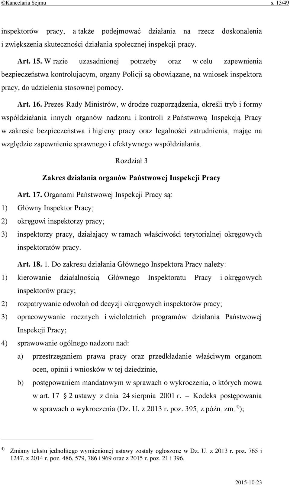 Prezes Rady Ministrów, w drodze rozporządzenia, określi tryb i formy współdziałania innych organów nadzoru i kontroli z Państwową Inspekcją Pracy w zakresie bezpieczeństwa i higieny pracy oraz