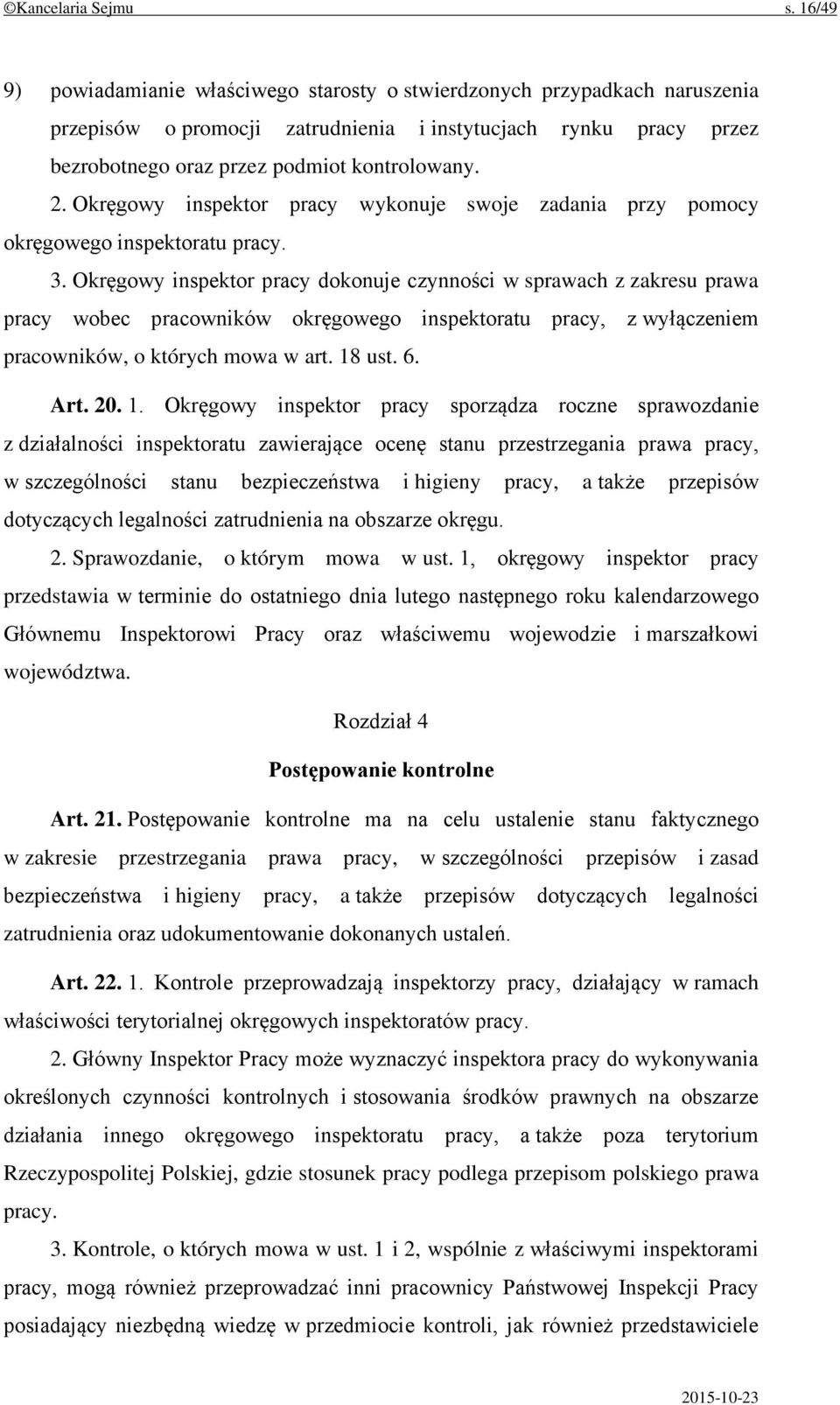 Okręgowy inspektor pracy wykonuje swoje zadania przy pomocy okręgowego inspektoratu pracy. 3.