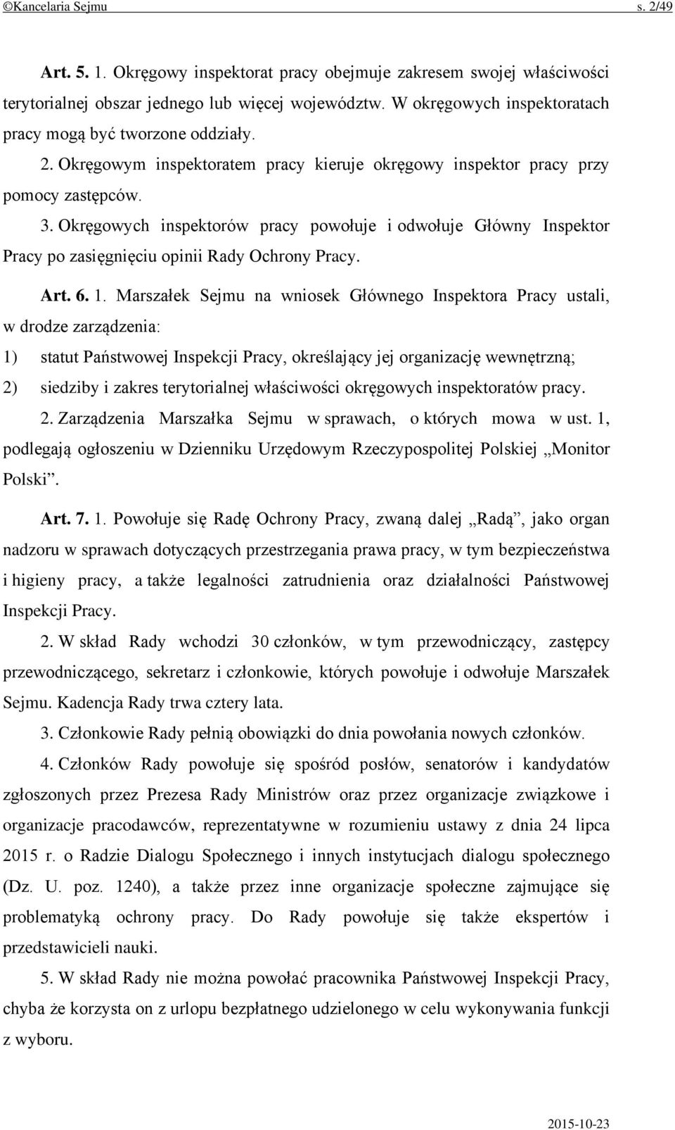 Okręgowych inspektorów pracy powołuje i odwołuje Główny Inspektor Pracy po zasięgnięciu opinii Rady Ochrony Pracy. Art. 6. 1.