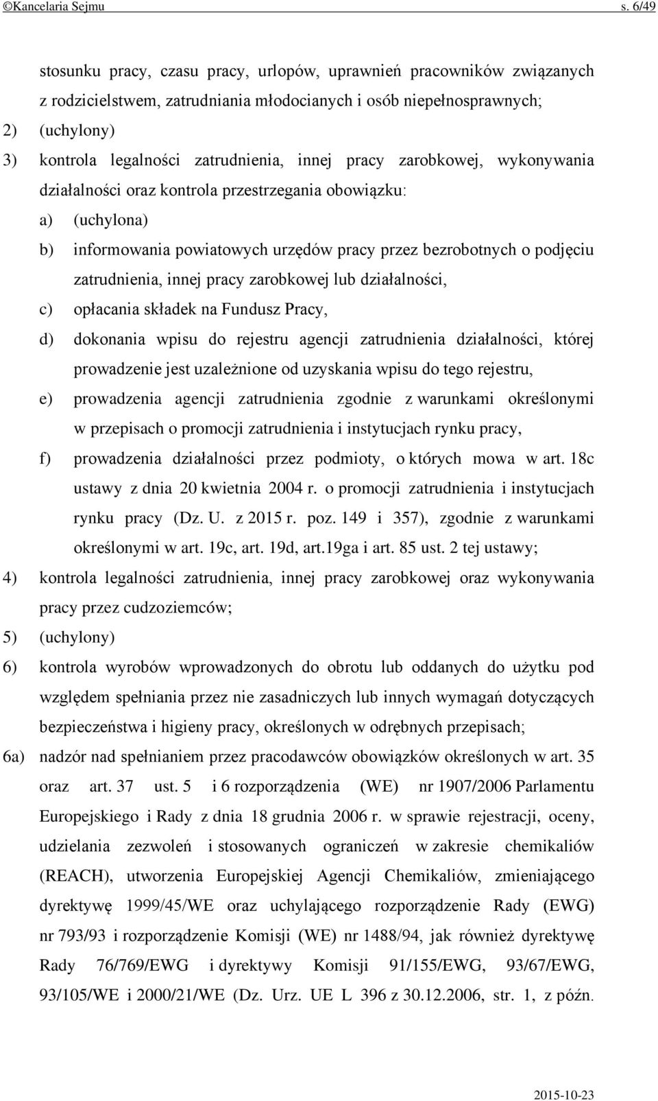 innej pracy zarobkowej, wykonywania działalności oraz kontrola przestrzegania obowiązku: a) (uchylona) b) informowania powiatowych urzędów pracy przez bezrobotnych o podjęciu zatrudnienia, innej