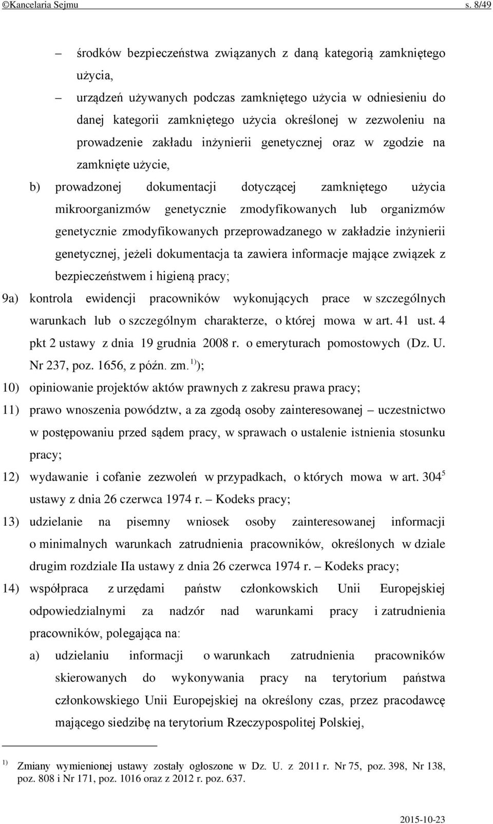 na prowadzenie zakładu inżynierii genetycznej oraz w zgodzie na zamknięte użycie, b) prowadzonej dokumentacji dotyczącej zamkniętego użycia mikroorganizmów genetycznie zmodyfikowanych lub organizmów