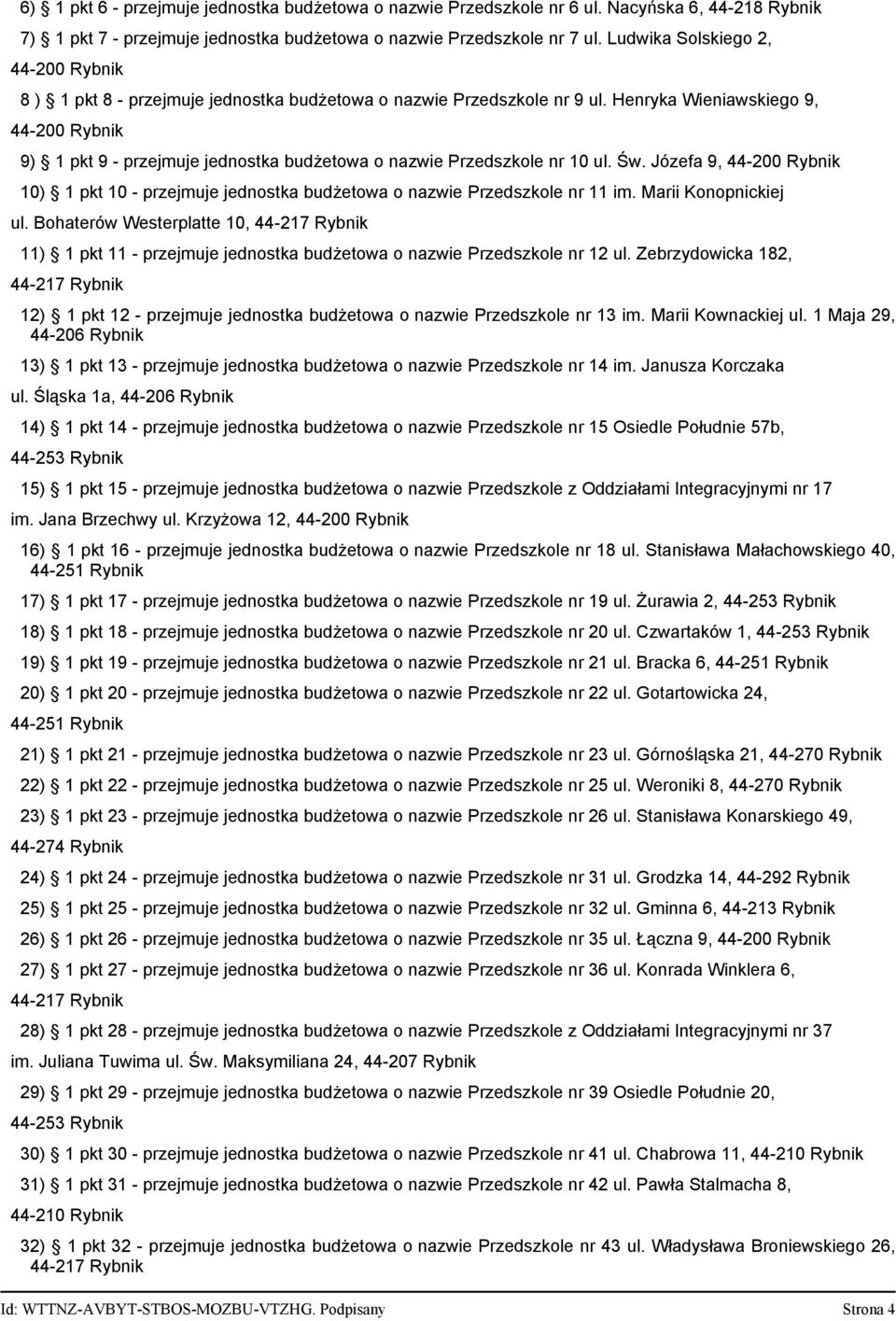 Józefa 9, 10) 1 pkt 10 - przejmuje jednostka budżetowa o nazwie Przedszkole nr 11 im. Marii Konopnickiej ul.