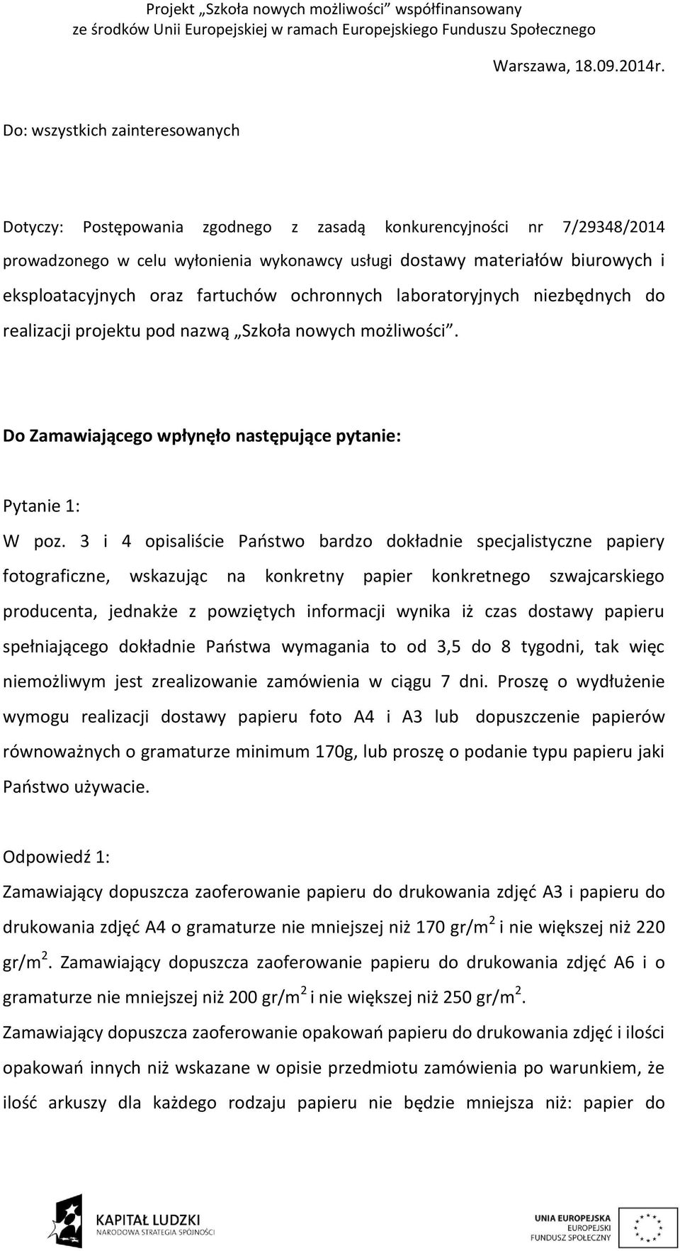 eksploatacyjnych oraz fartuchów ochronnych laboratoryjnych niezbędnych do realizacji projektu pod nazwą Szkoła nowych możliwości. Do Zamawiającego wpłynęło następujące pytanie: Pytanie 1: W poz.