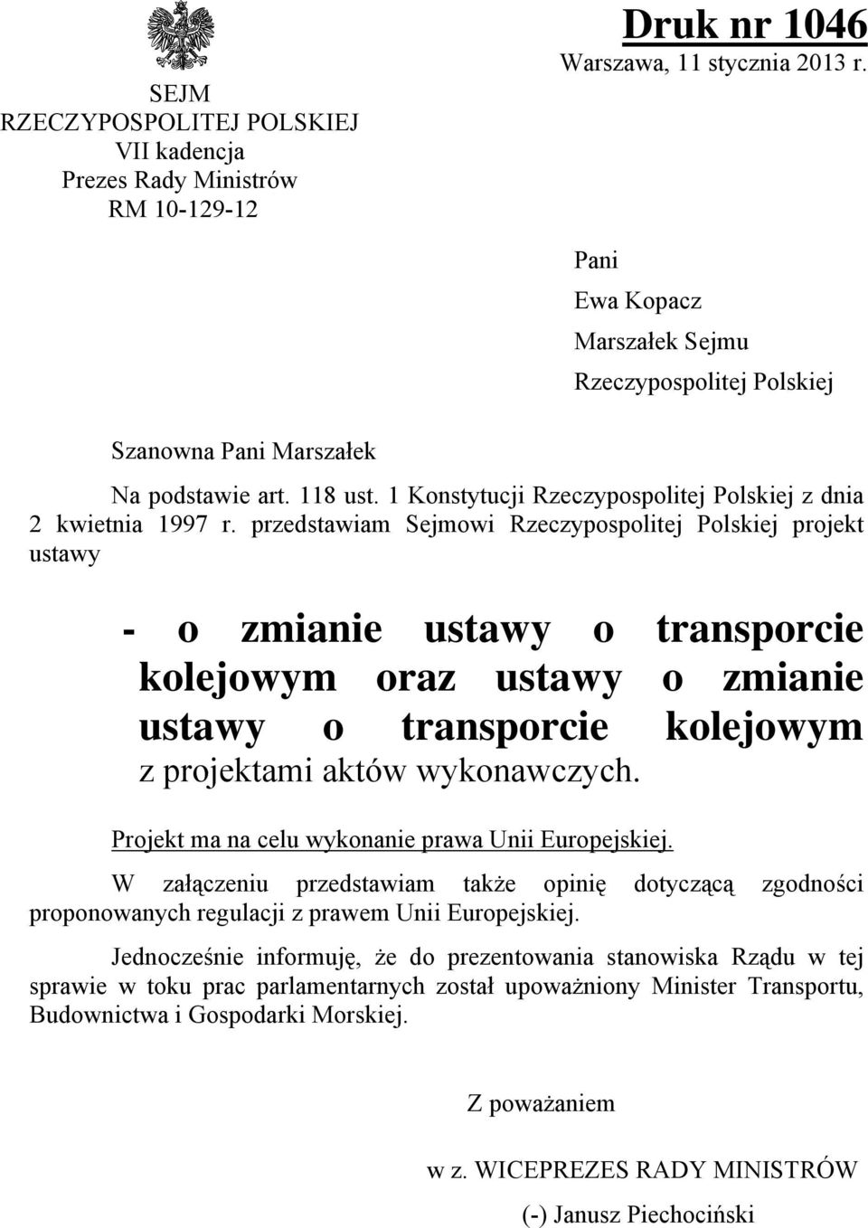 przedstawiam Sejmowi Rzeczypospolitej Polskiej projekt ustawy - o zmianie ustawy o transporcie kolejowym oraz ustawy o zmianie ustawy o transporcie kolejowym z projektami aktów wykonawczych.