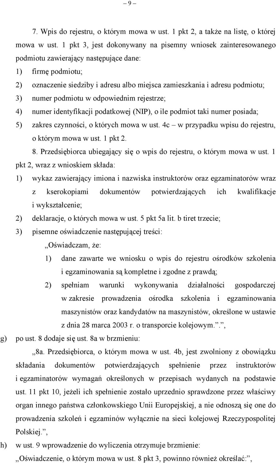 numer podmiotu w odpowiednim rejestrze; 4) numer identyfikacji podatkowej (NIP), o ile podmiot taki numer posiada; 5) zakres czynności, o których mowa w ust.