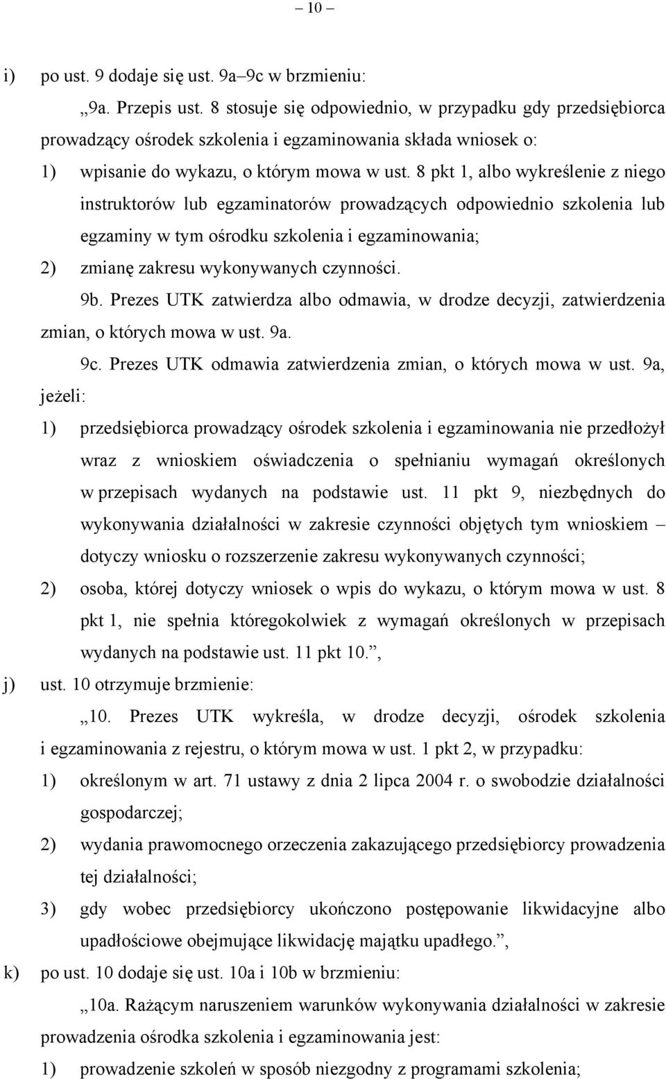 8 pkt 1, albo wykreślenie z niego instruktorów lub egzaminatorów prowadzących odpowiednio szkolenia lub egzaminy w tym ośrodku szkolenia i egzaminowania; 2) zmianę zakresu wykonywanych czynności. 9b.