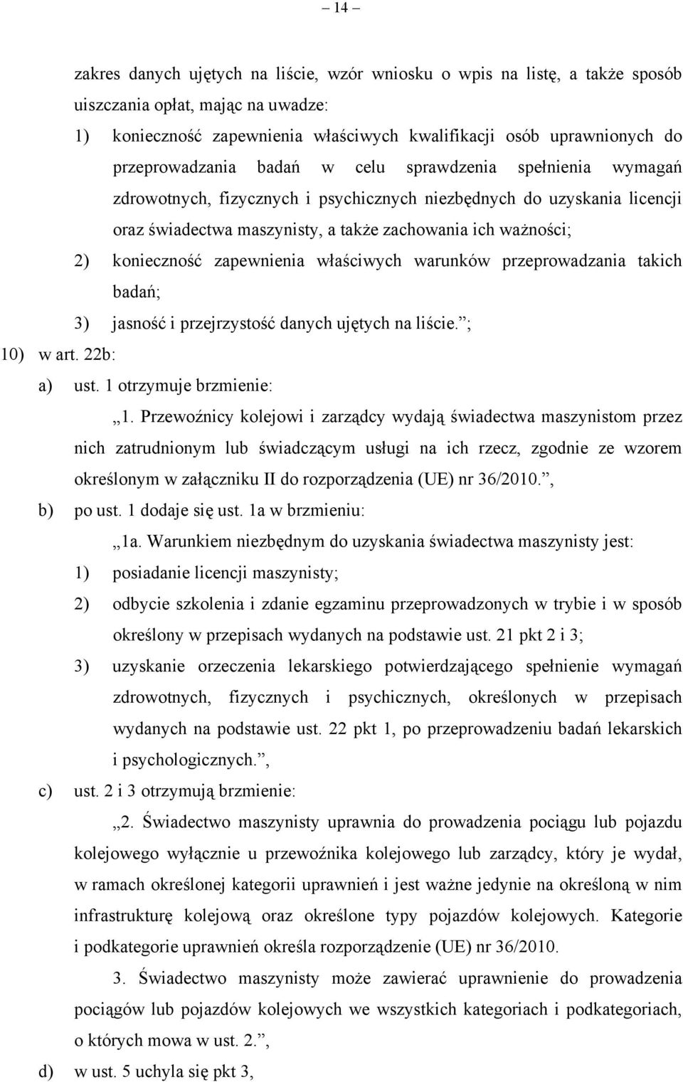 konieczność zapewnienia właściwych warunków przeprowadzania takich badań; 3) jasność i przejrzystość danych ujętych na liście. ; 10) w art. 22b: a) ust. 1 otrzymuje brzmienie: 1.