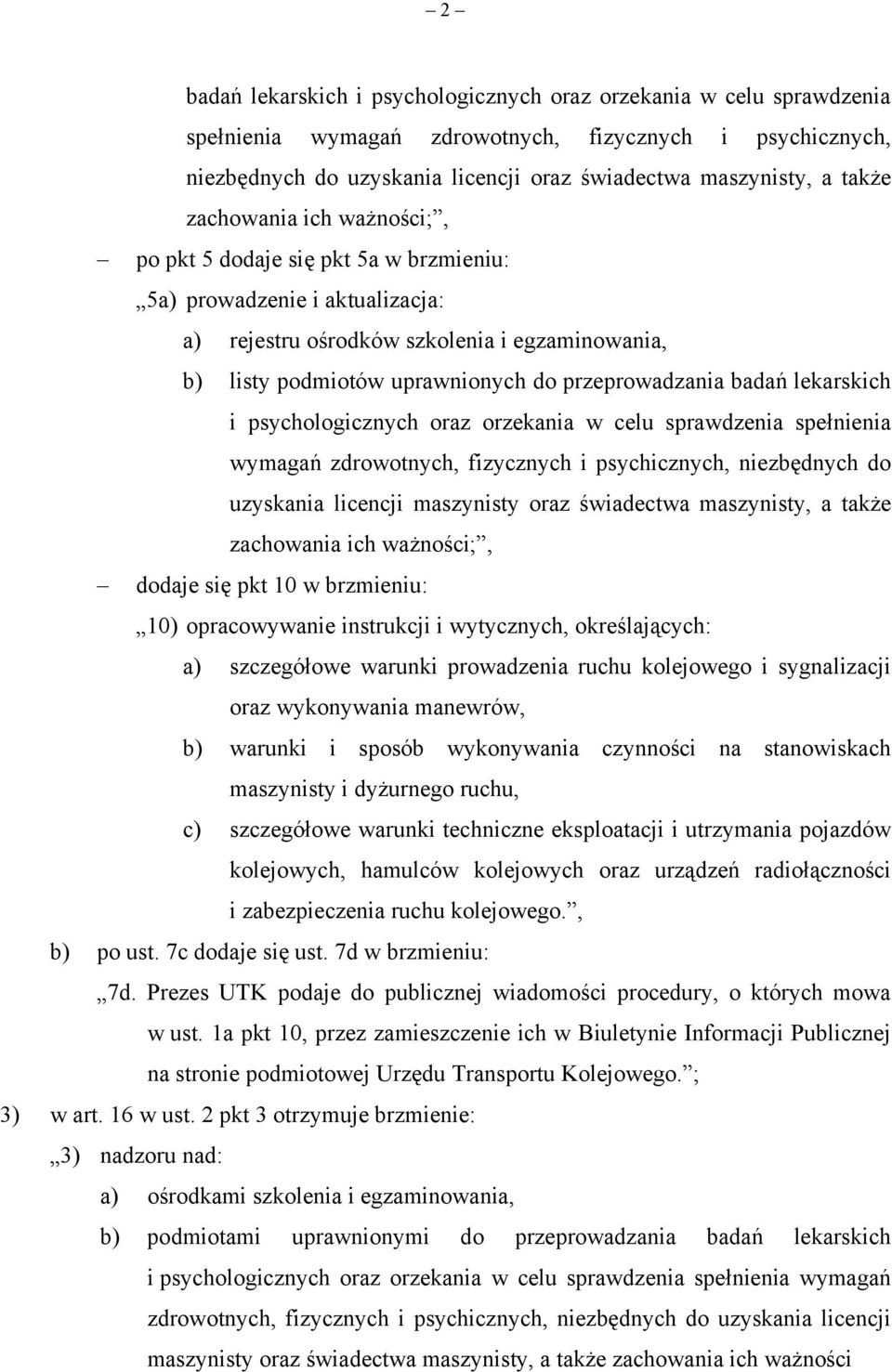 przeprowadzania badań lekarskich i psychologicznych oraz orzekania w celu sprawdzenia spełnienia wymagań zdrowotnych, fizycznych i psychicznych, niezbędnych do uzyskania licencji maszynisty oraz