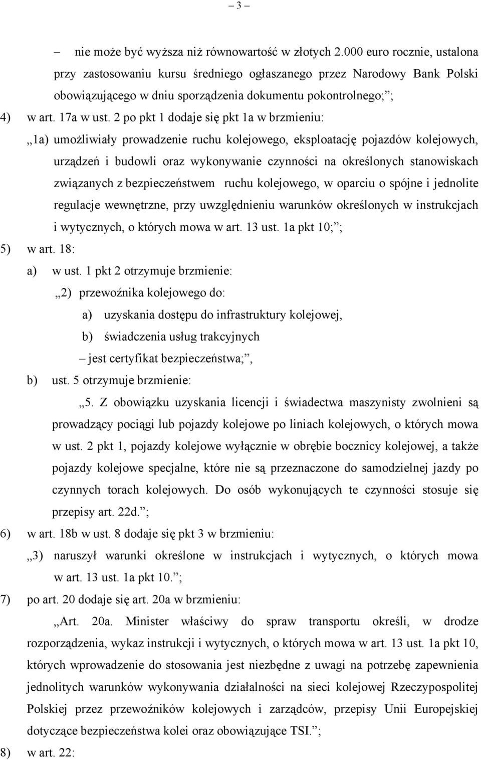 2 po pkt 1 dodaje się pkt 1a w brzmieniu: 1a) umożliwiały prowadzenie ruchu kolejowego, eksploatację pojazdów kolejowych, urządzeń i budowli oraz wykonywanie czynności na określonych stanowiskach