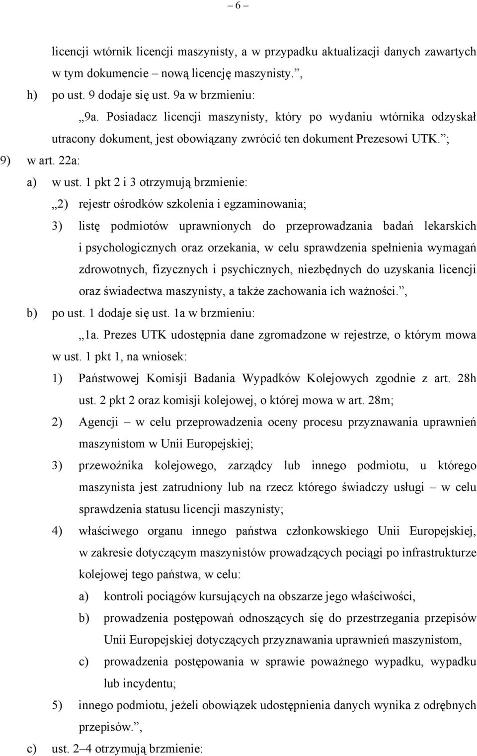 1 pkt 2 i 3 otrzymują brzmienie: 2) rejestr ośrodków szkolenia i egzaminowania; 3) listę podmiotów uprawnionych do przeprowadzania badań lekarskich i psychologicznych oraz orzekania, w celu