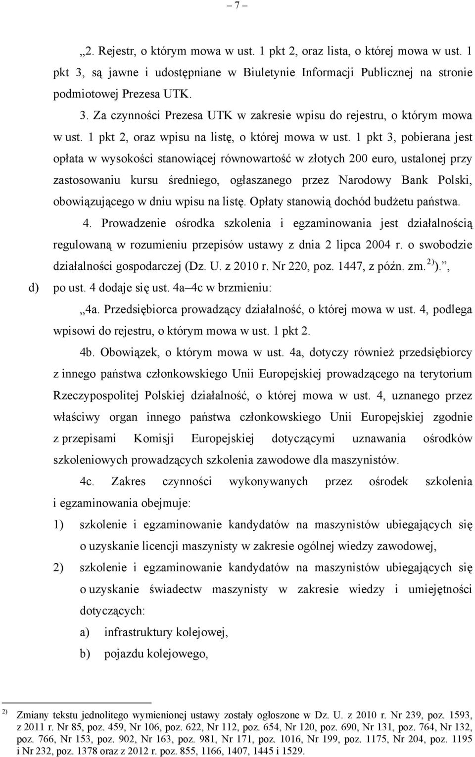 1 pkt 3, pobierana jest opłata w wysokości stanowiącej równowartość w złotych 200 euro, ustalonej przy zastosowaniu kursu średniego, ogłaszanego przez Narodowy Bank Polski, obowiązującego w dniu