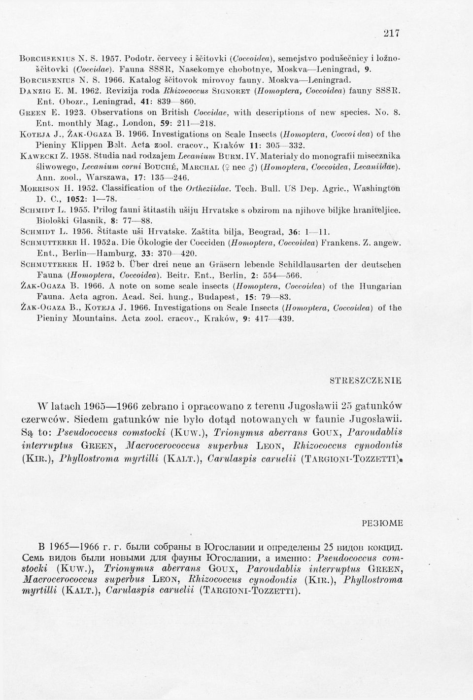 Obozr., Leningrad, 41: 839 860. E. 1923. Observations on B ritish C occidae, with descriptions of new species. No. 8. E n t. monthly Mag., London, 59: 211-218. K o t e j a J., Ż a k -O g a z a B.